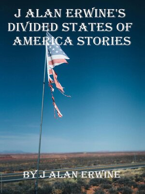 cover image of J Alan Erwine's Divided States of America Stories